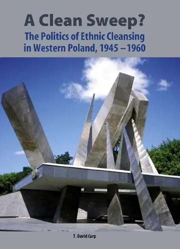 Cover of A Clean Sweep? – The Politics of Ethnic Cleansing in Western Poland, 1945–1960