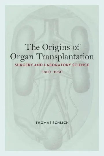 Cover of The Origins of Organ Transplantation – Surgery and Laboratory Science, 1880–1930