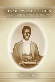 Cover of Edward Wilmot Blyden and the Racial Nationalist Imagination