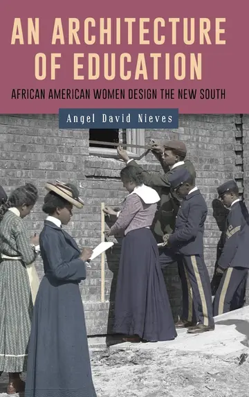 Cover of An Architecture of Education – African American Women Design the New South