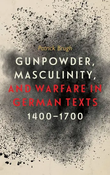 Cover of Gunpowder, Masculinity, and Warfare in German Texts, 1400–1700