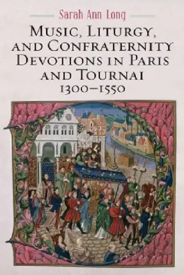Cover of Music, Liturgy, and Confraternity Devotions in Paris and Tournai, 1300-1550