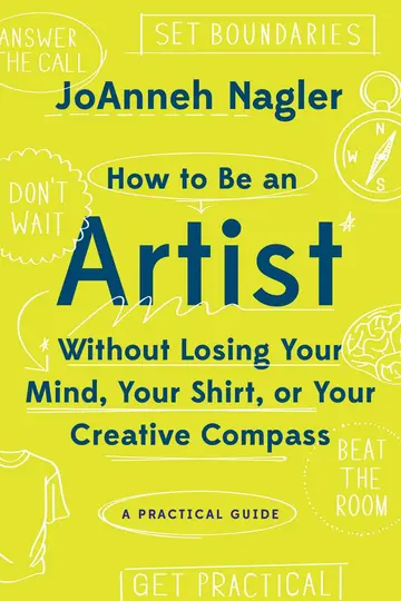 Cover of How to Be an Artist Without Losing Your Mind, Your Shirt, or Your Creative Compass