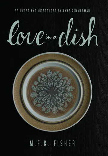 Cover of Love in a Dish . . . and Other Culinary Delights by M.F.K. Fisher
