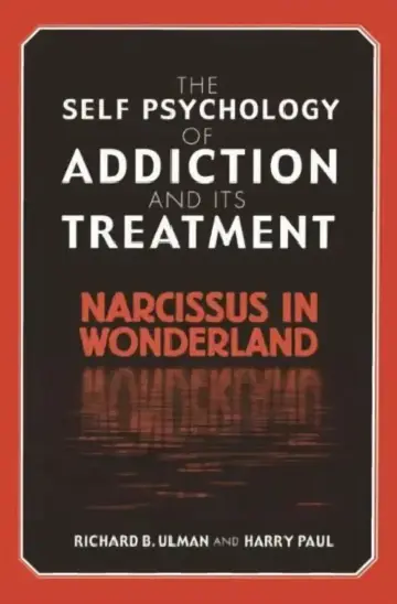 Cover of The Self Psychology of Addiction and its Treatment
