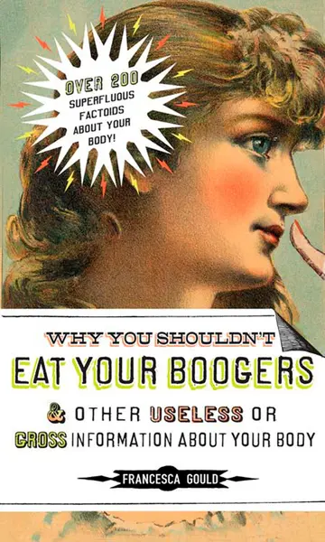 Cover of Why You Shouldn't Eat Your Boogers and Other Useless or Gross Information About