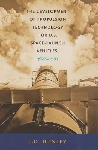 Cover of The Development of Propulsion Technology for U.S. Space-Launch Vehicles, 1926-1991