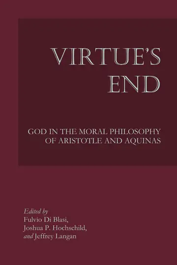 Cover of Virtue`s End – God in the Moral Philosophy of Aristotle and Aquinas