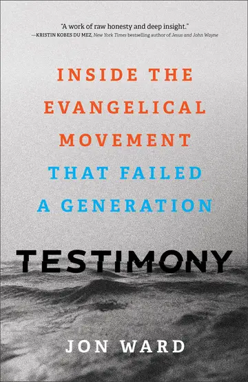 Cover of Testimony - Inside the Evangelical Movement That Failed a Generation