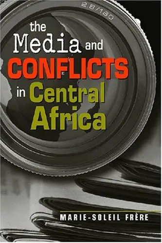 Cover of The Media and Conflicts in Central Africa