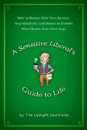 Cover of A Sensitive Liberal's Guide to Life