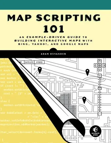 Cover of Map Scripting 101 – An Example–Driven Guide to Building Interactive Maps with Bing, Yahoo!, and Google Maps