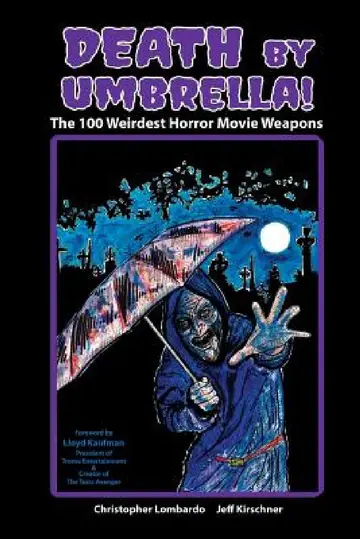 Cover of Death by Umbrella! The 100 Weirdest Horror Movie Weapons