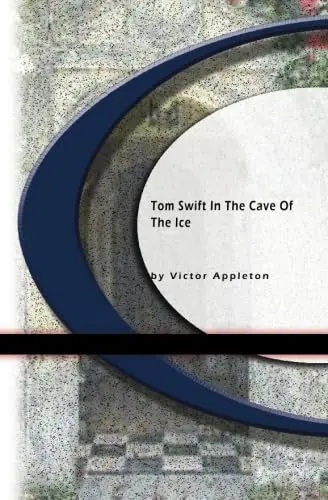 Cover of Tom Swift in the Caves of Ice