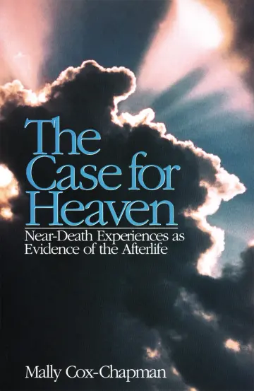 Cover of The Case for Heaven, Near Death Experiences as Evidence of the Afterlife