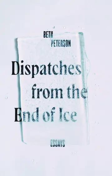 Cover of Dispatches from the End of Ice