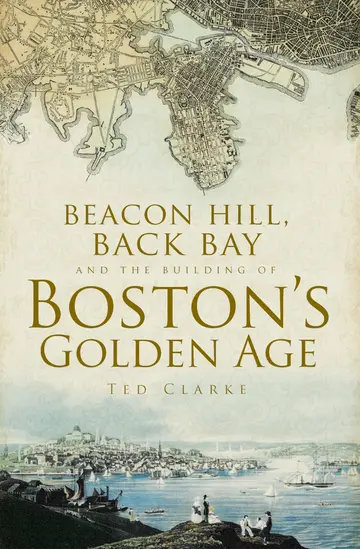 Cover of Beacon Hill, Back Bay and the Building of Boston’s Golden Age