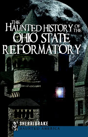 Cover of The Haunted History of the Ohio State Reformatory