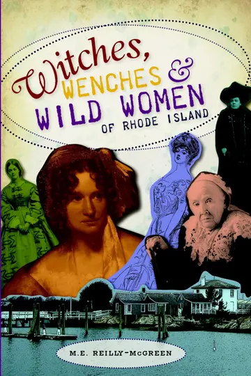 Cover of Witches, Wenches & Wild Women of Rhode Island