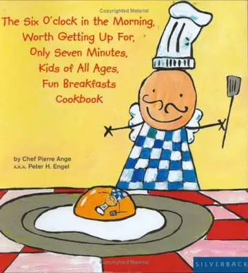 Cover of The Six O'clock in the Moring, Worth Getting up For, Only Seven Minutes, Kids of All Ages, Fun Breakfasts Cookbook