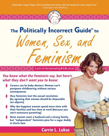 Cover of The Politically Incorrect Guide to Women, Sex and Feminism