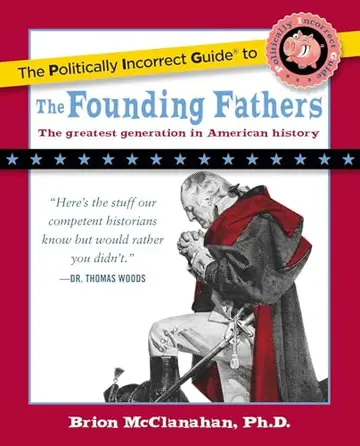 Cover of The Politically Incorrect Guide to the Founding Fathers