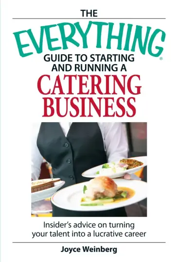 Cover of The Everything Guide to Starting and Running a Catering Business