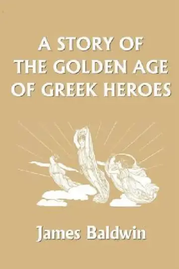 Cover of A Story of the Golden Age of Greek Heroes (Yesterday's Classics)