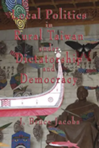 Cover of Local Politics in Rural Taiwan Under Dictatorship and Democracy