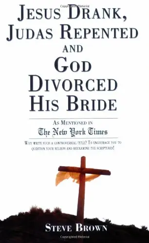 Cover of Jesus Drank, Judas Repented and God Divorced His Bride