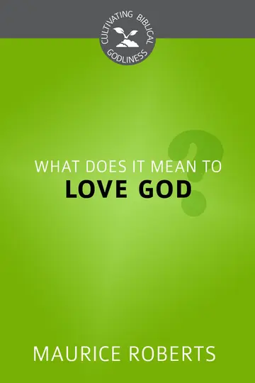 Cover of What Does It Mean to Love God?