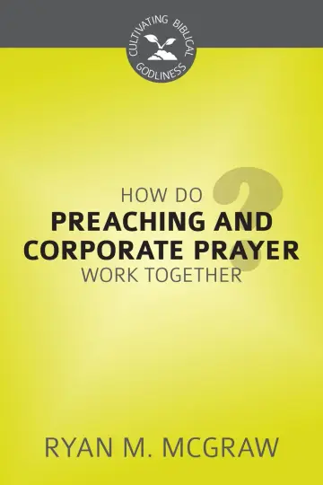 Cover of How Do Preaching and Corporate Prayer Work Together?
