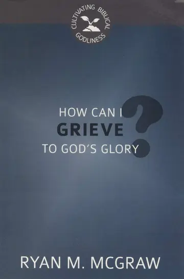 Cover of How Can I Grieve to God's Glory?