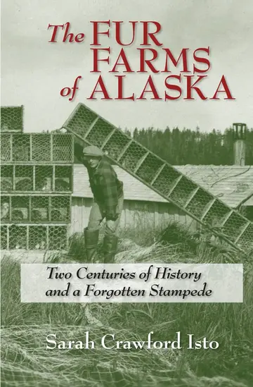 Cover of The Fur Farms of Alaska – Two Centuries of History and a Forgotten Stampede