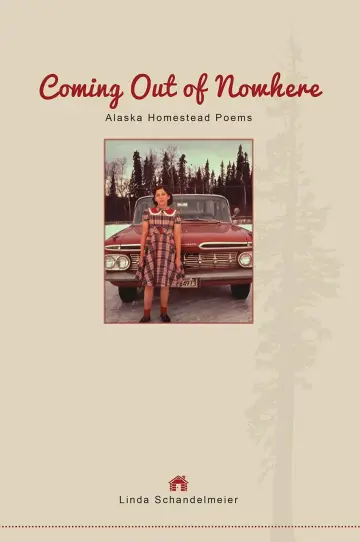 Cover of Coming Out of Nowhere – Alaska Homestead Poems