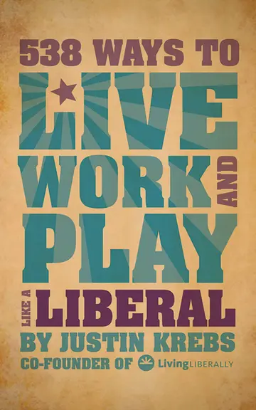 Cover of 538 Ways to Live, Work, and Play Like a Liberal