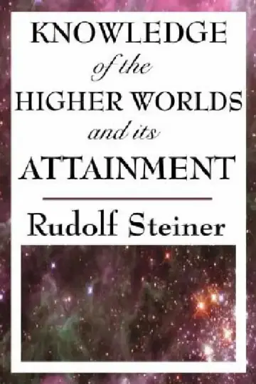 Cover of Knowledge of the Higher Worlds and Its Attainment