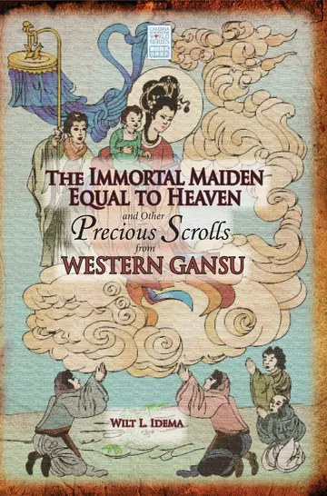 Cover of The Immortal Maiden Equal to Heaven and Other Precious Scrolls from Western Gansu