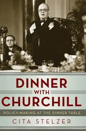 Cover of Dinner with Churchill – Policy–Making at the Dinner Table