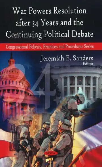 Cover of War Powers Resolution After 34 Years & the Continuing Political Debate