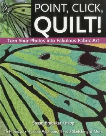 Cover of Point, Click, Quilt! Turn Your Photos into Fabulous Fabric Art - Print-On-Demand Edition