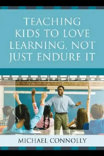 Cover of Teaching Kids to Love Learning, Not Just Endure It