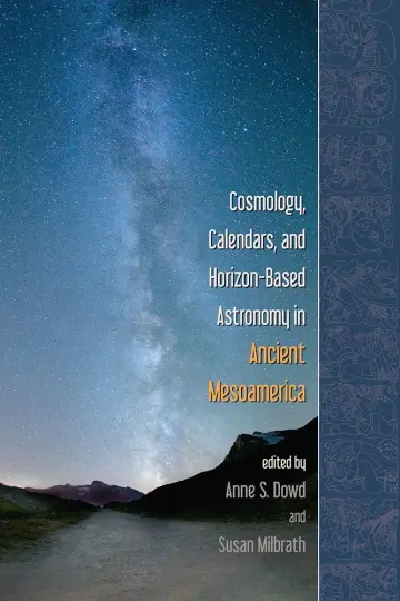Cover of Cosmology, Calendars, and Horizon-Based Astronomy in Ancient Mesoamerica