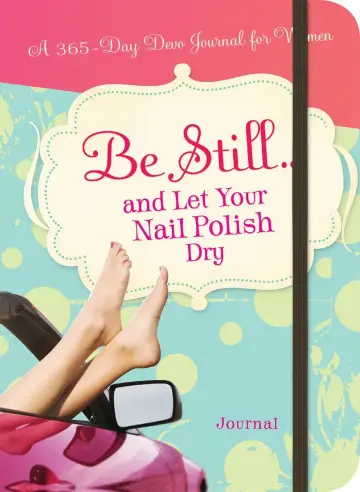 Cover of Be Still...and Let Your Nail Polish Dry