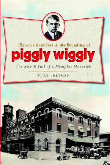 Cover of Clarence Saunders & the Founding of Piggly Wiggly