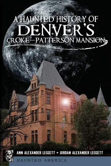 Cover of A Haunted History of Denver's Croke-Patterson Mansion