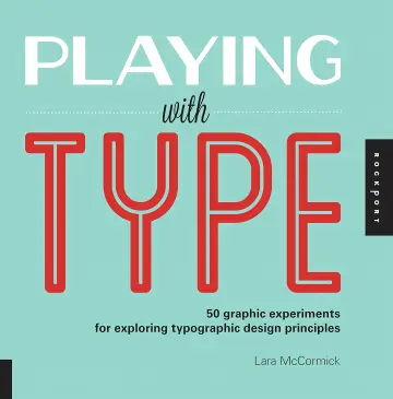 Cover of Playing with type 50 graphic experiments for exploring typographic design principles