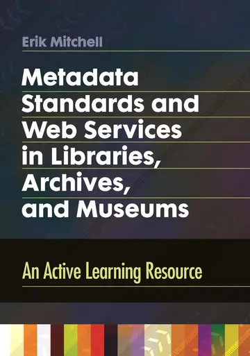 Cover of Metadata Standards and Web Services in Libraries, Archives, and Museums