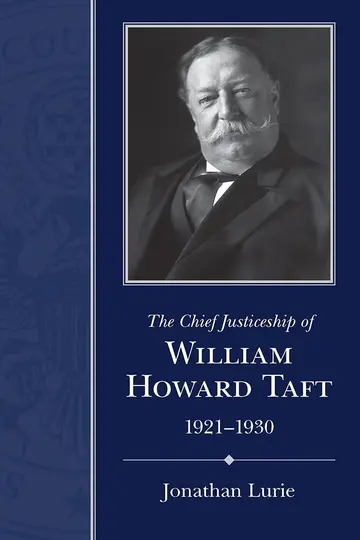 Cover of The Chief Justiceship of William Howard Taft, 1921-1930