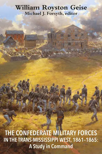 Cover of The Confederate Military Forces in the Trans-Mississippi West, 1861-1865